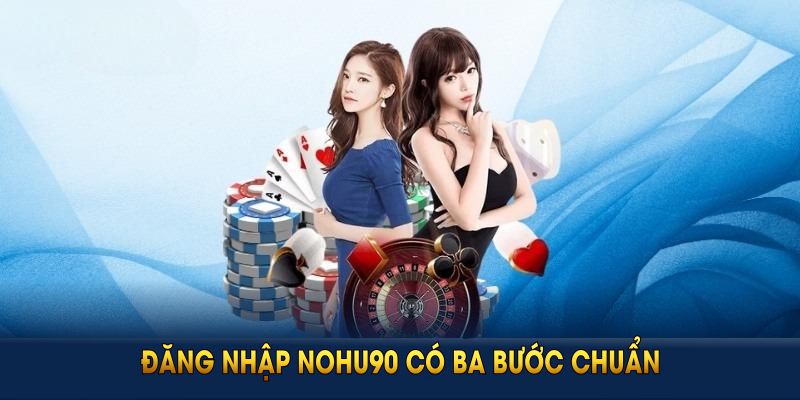 Đăng nhập nohu90 mới nhất