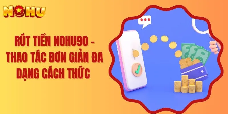 Rút tiền nohu90 mới nhất