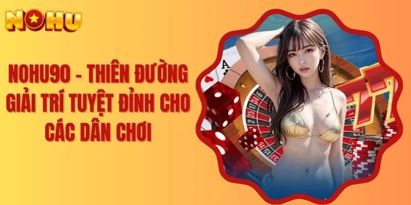 Tổng quan về nhà cái nohu90